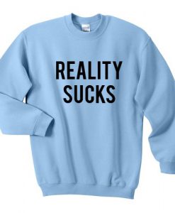 Reality sucks sweatshirt NR21N