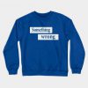 Something Wrong Sweatshirt SR30N