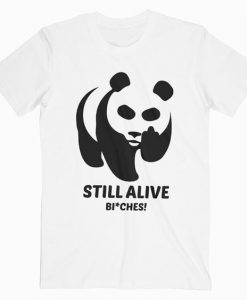 Still Alive Bitches T Shirt SR13N