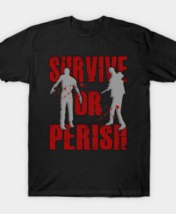 Survive Or Perish T Shirt SR30N