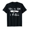 This is how i roll Skateboard T Shirt AR20N