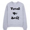 Treat Yo Self Sweatshirt N22NR