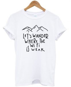 Wander Is Weak T-Shirt N12AZ
