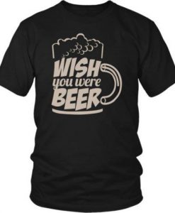 Wish You Were Beer T Shirt HN20N