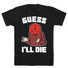 guess i'll die Tshirt FD29N