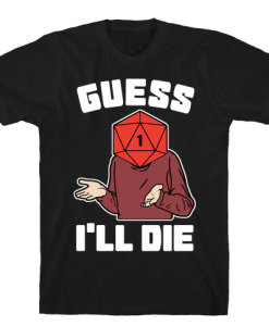 guess i'll die Tshirt FD29N