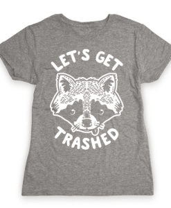 let's get trashed Tshirt FD29N