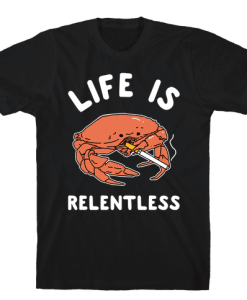 life is relentless tshirt FD29N