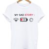 my sad story t-shirt EV20N