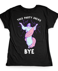 this party sucks bye jesus Tshirt FD29N