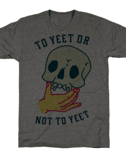 to yeet or not Tshirt FD29N