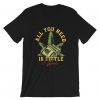 All you need is little weed Tshirt FD18D