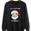 Ask Your Mom Sweatshirt FD5D