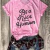 Be A Nice Human t-shirt AY21D