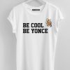 Be cool be yonce T-Shirt SR4D
