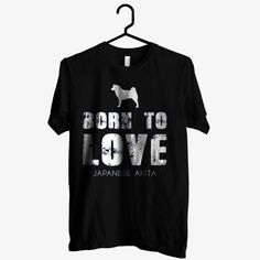 Born To Love Akita Tshirt EL3D