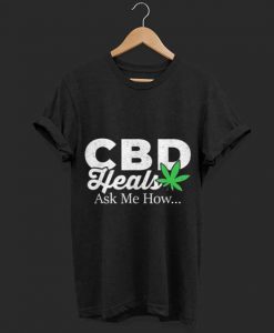 CBD heals ask me how Shirt FD18D