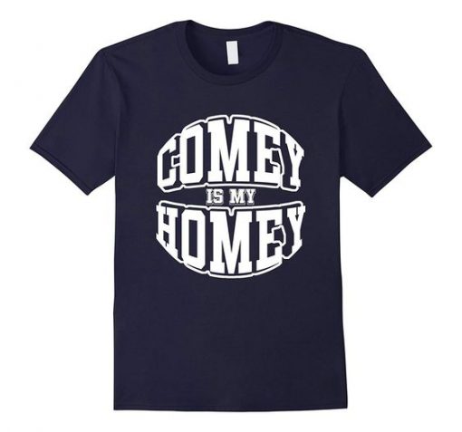 Comey Is Homey T Shirt SR4D