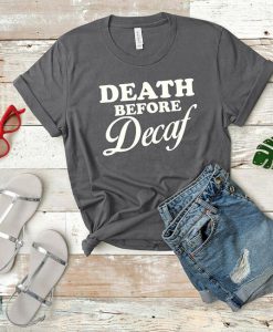 Death Before Decaf Tshirt EL3D