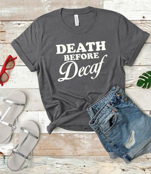 Death Before Decaf Tshirt EL3D