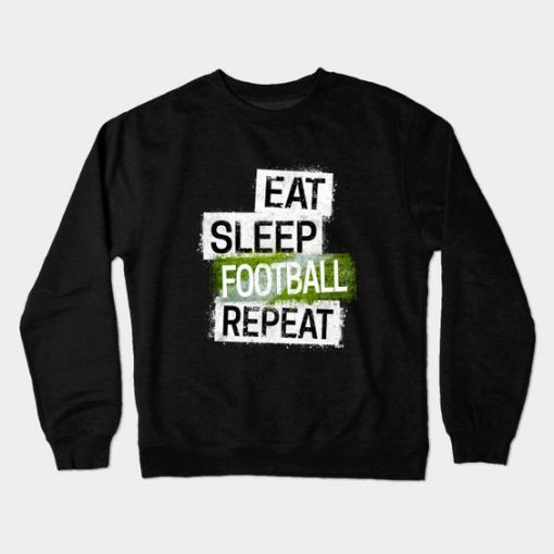 Eat Sleep Football Sweatshirt SR4D