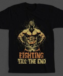 Fighting Till The End Tshirt FD5D