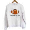 Football My Life Sweatshirt FD2D