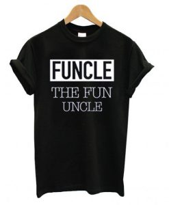 Funcle The Fun T Shirt SR4D