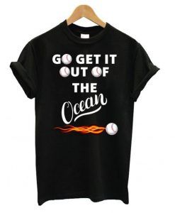 Get It Out Of The Ocean T Shirt SR7D