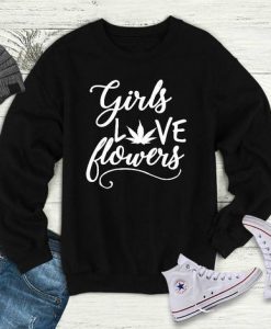 Girls Love Flowers Sweatshirt FD18D