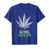 Going Green Marijuana Tshirt FD18D