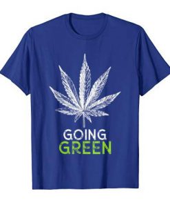 Going Green Marijuana Tshirt FD18D