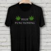 High Functioning Stoner TShirt FD18D