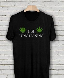 High Functioning Stoner TShirt FD18D