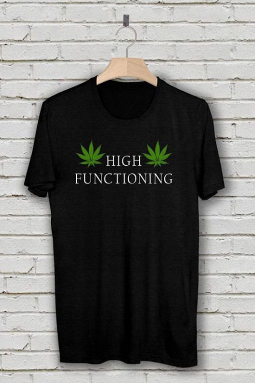 High Functioning Stoner TShirt FD18D