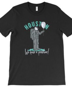 Houston we have a problem Tshirt EL3D