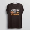 Huffin for the Stuffin T Shirt SR4D