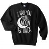 I Hate You To The Moon Sweatshirt FD5D