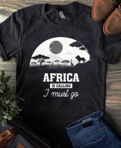 I Must Go Africa T Shirt SR7D