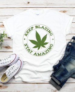 Keep Blazing Stay Amazing Shirt FD18D