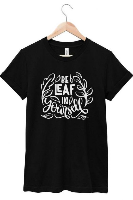 Leaf in Yourself T Shirt SR7D