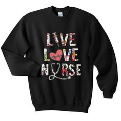 Live Love Nurse Sweatshirt EL3D