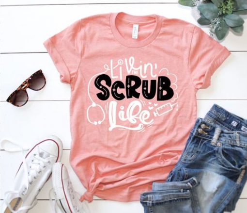 Livin Scrub Life Tshirt EL6D