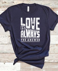 Love Is Always Tshirt EL6D