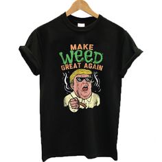 Make Weed Great Tshirt EL3D