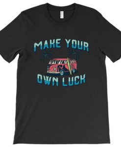 Make your own luck Tshirt EL3D