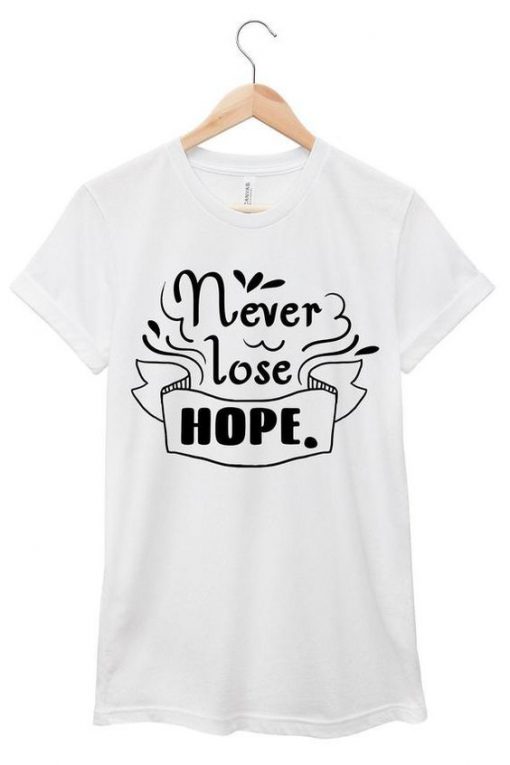 Never Lose Hope T Shirt SR7D