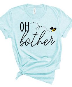 Oh Bother Bee T Shirt SR7D