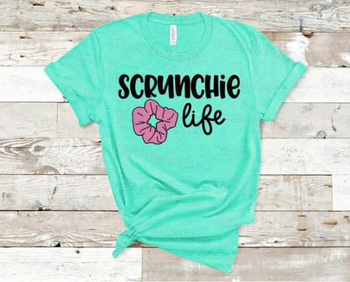 Scrunchine Life Tshirt EL6D