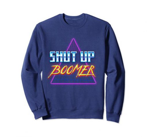 Shut Up Boomer Sweatshirt SR4D